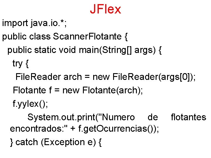 JFlex import java. io. *; public class Scanner. Flotante { public static void main(String[]