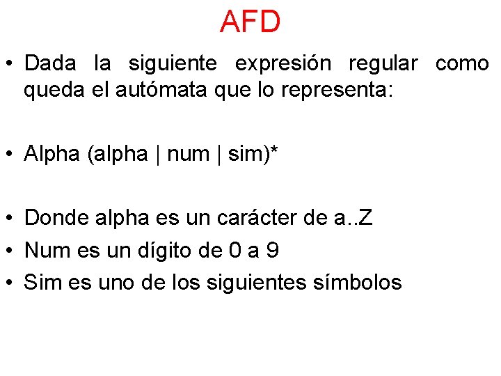 AFD • Dada la siguiente expresión regular como queda el autómata que lo representa: