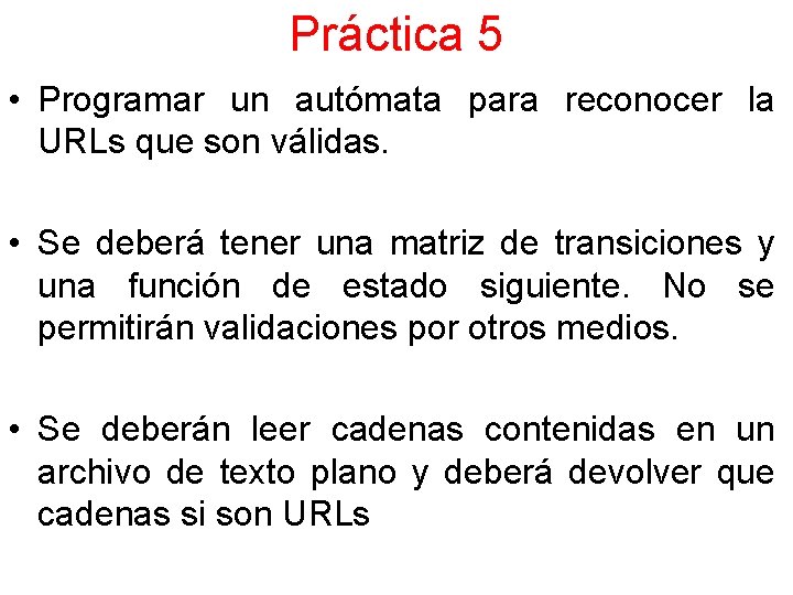 Práctica 5 • Programar un autómata para reconocer la URLs que son válidas. •