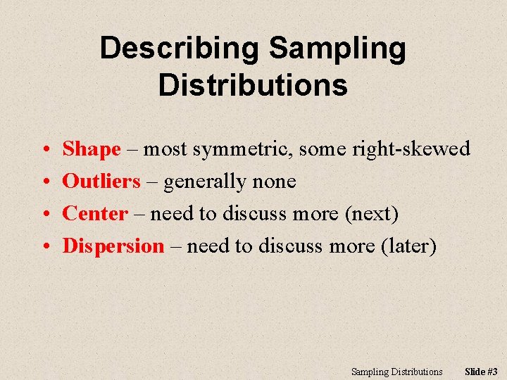 Describing Sampling Distributions • • Shape – most symmetric, some right-skewed Outliers – generally