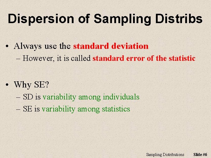 Dispersion of Sampling Distribs • Always use the standard deviation – However, it is