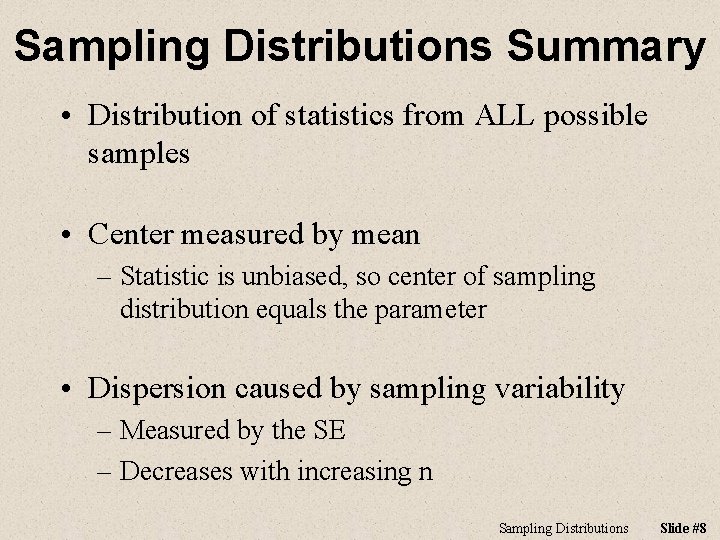 Sampling Distributions Summary • Distribution of statistics from ALL possible samples • Center measured