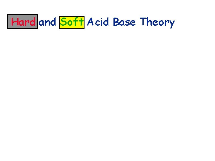 Hard and Soft Acid Base Theory 