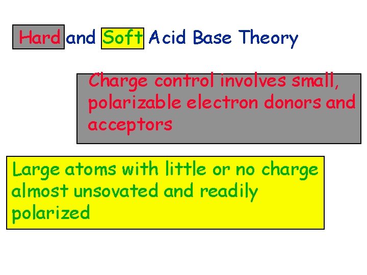 Hard and Soft Acid Base Theory Charge control involves small, polarizable electron donors and