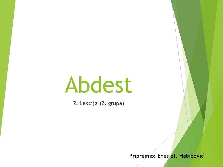 Abdest 2. Lekcija (2. grupa) Pripremio: Enes ef. Habibović 