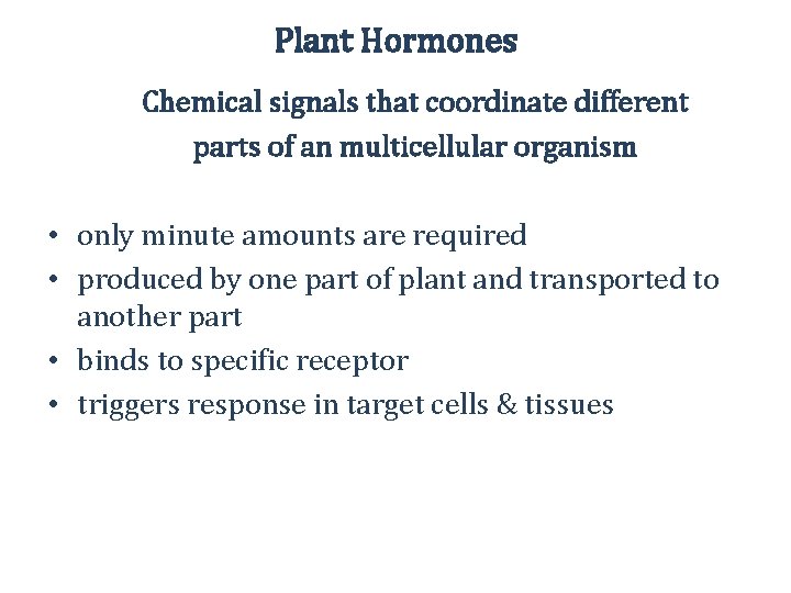 Plant Hormones Chemical signals that coordinate different parts of an multicellular organism • only