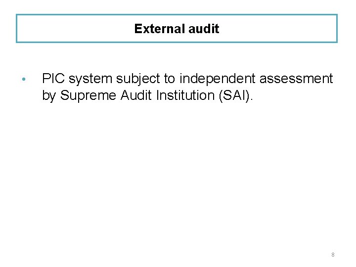 External audit • PIC system subject to independent assessment by Supreme Audit Institution (SAI).