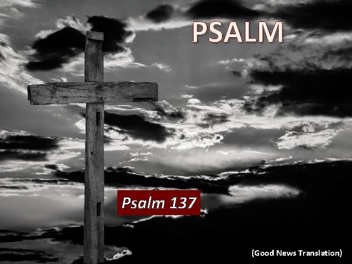 PSALM Psalm 137 (Good News Translation) 