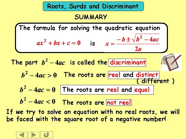 Roots, Surds and Discriminant SUMMARY The formula for solving the quadratic equation is The