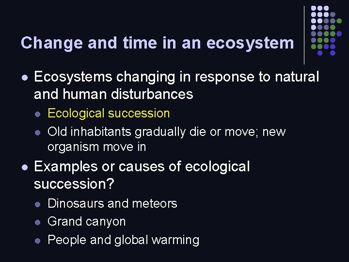 Change and time in an ecosystem l Ecosystems changing in response to natural and