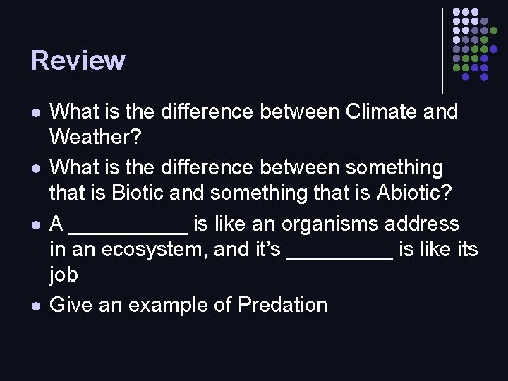 Review l l What is the difference between Climate and Weather? What is the