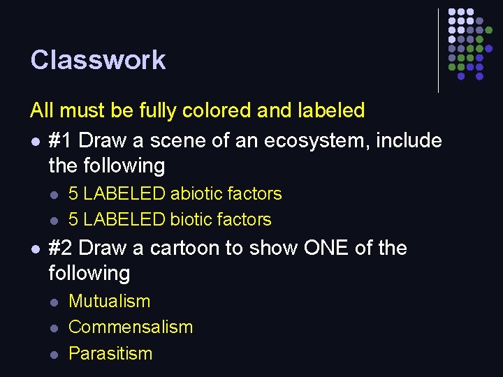 Classwork All must be fully colored and labeled l #1 Draw a scene of