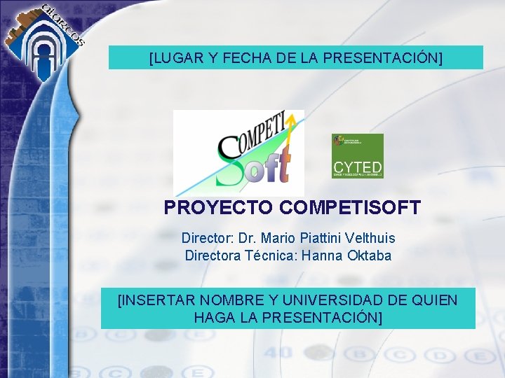 [LUGAR Y FECHA DE LA PRESENTACIÓN] PROYECTO COMPETISOFT Director: Dr. Mario Piattini Velthuis Directora