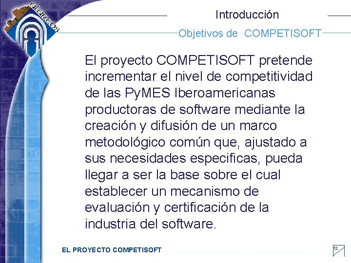 Introducción Objetivos de COMPETISOFT El proyecto COMPETISOFT pretende incrementar el nivel de competitividad de