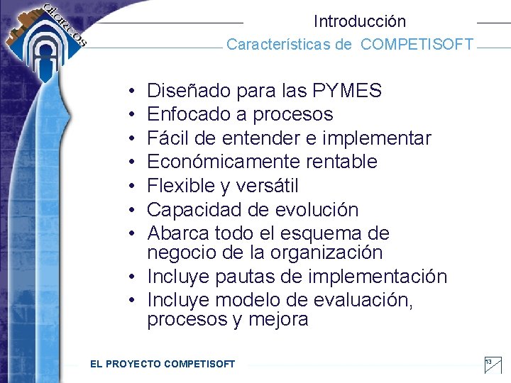 Introducción Características de COMPETISOFT • • Diseñado para las PYMES Enfocado a procesos Fácil