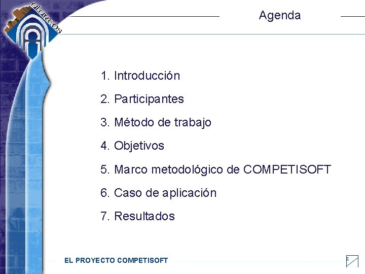 Agenda 1. Introducción 2. Participantes 3. Método de trabajo 4. Objetivos 5. Marco metodológico