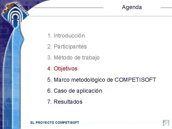 Agenda 1. Introducción 2. Participantes 3. Método de trabajo 4. Objetivos 5. Marco metodológico