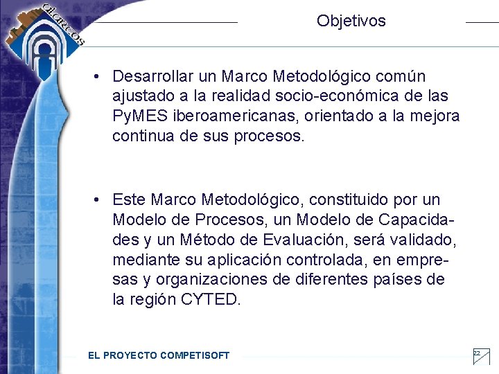 Objetivos • Desarrollar un Marco Metodológico común ajustado a la realidad socio-económica de las