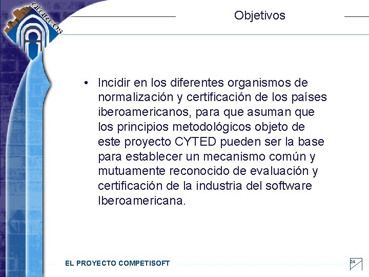 Objetivos • Incidir en los diferentes organismos de normalización y certificación de los países