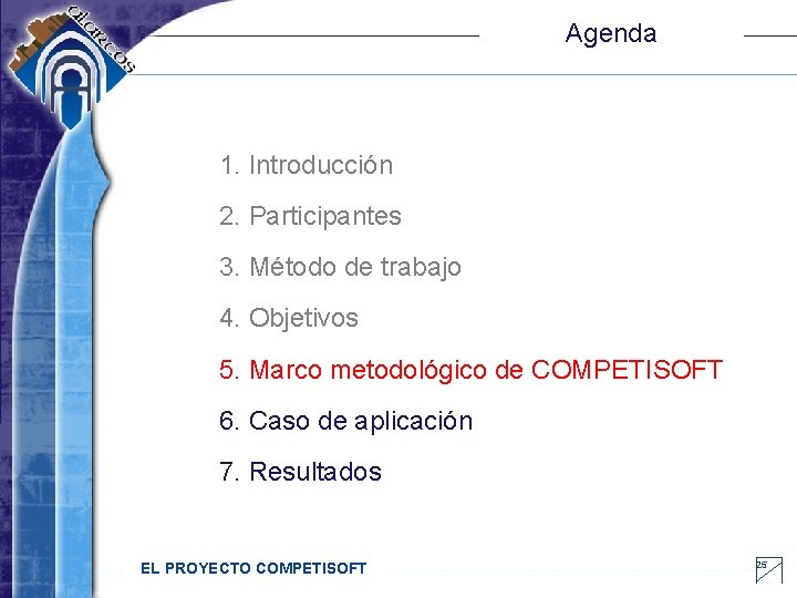 Agenda 1. Introducción 2. Participantes 3. Método de trabajo 4. Objetivos 5. Marco metodológico