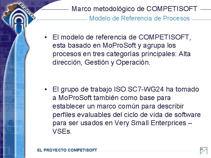 Marco metodológico de COMPETISOFT Modelo de Referencia de Procesos • El modelo de referencia