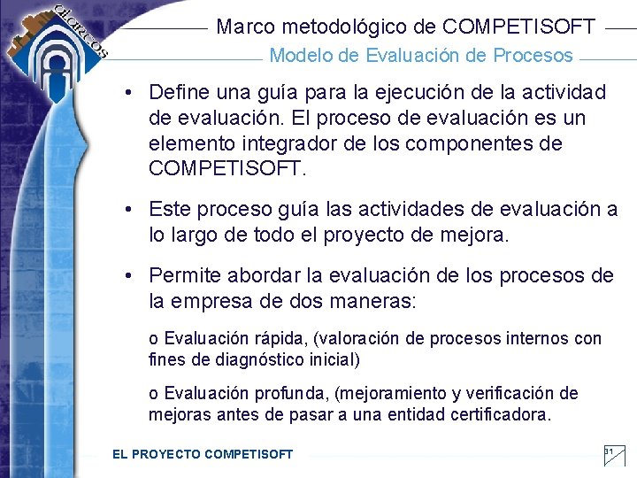 Marco metodológico de COMPETISOFT Modelo de Evaluación de Procesos • Define una guía para