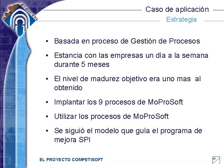 Caso de aplicación Estrategia • Basada en proceso de Gestión de Procesos • Estancia