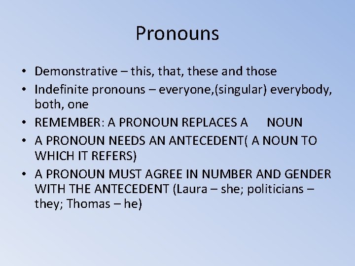 Pronouns • Demonstrative – this, that, these and those • Indefinite pronouns – everyone,