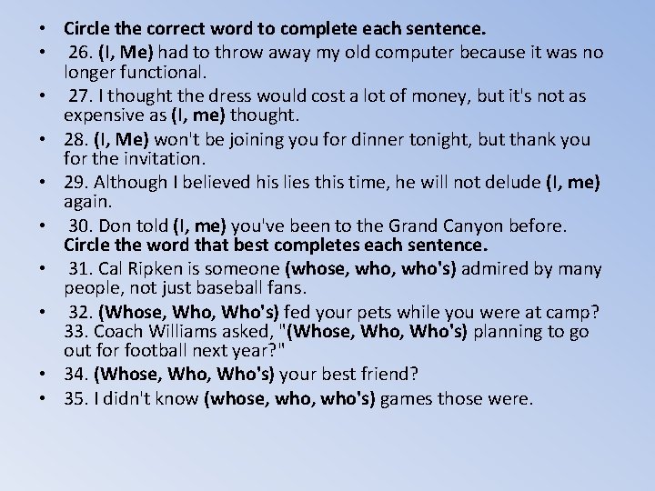  • Circle the correct word to complete each sentence. • 26. (I, Me)