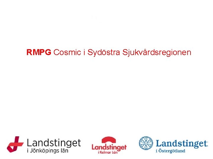 RMPG Cosmic i Sydöstra Sjukvårdsregionen COSMIC Pågående arbete 