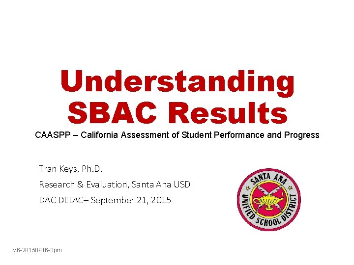 Understanding SBAC Results CAASPP – California Assessment of Student Performance and Progress Tran Keys,