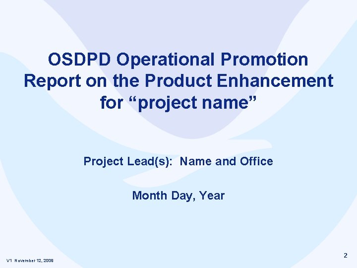 OSDPD Operational Promotion Report on the Product Enhancement for “project name” Project Lead(s): Name OSDPD Operational Promotion Report on the Product Enhancement for “project name” Project Lead(s): Name
