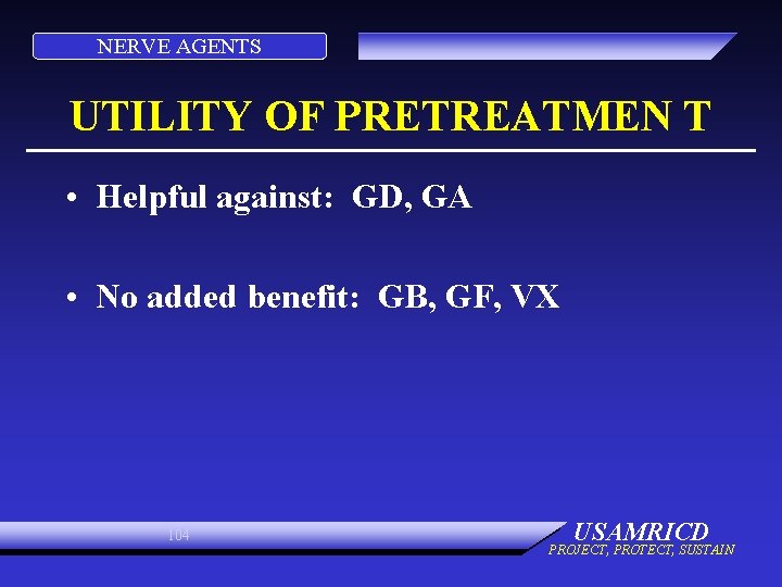 NERVE AGENTS UTILITY OF PRETREATMEN T • Helpful against: GD, GA • No added