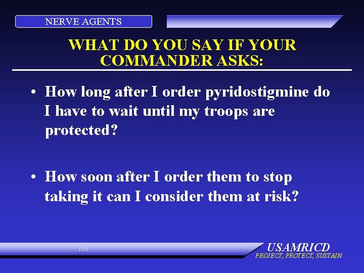 NERVE AGENTS WHAT DO YOU SAY IF YOUR COMMANDER ASKS: • How long after