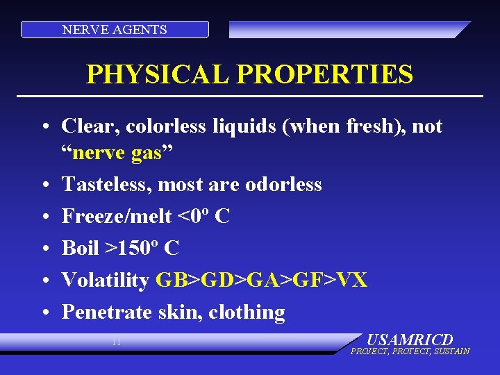 NERVE AGENTS PHYSICAL PROPERTIES • Clear, colorless liquids (when fresh), not “nerve gas” •