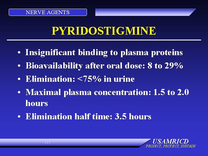 NERVE AGENTS PYRIDOSTIGMINE • • Insignificant binding to plasma proteins Bioavailability after oral dose: