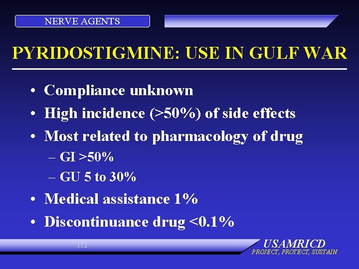 NERVE AGENTS PYRIDOSTIGMINE: USE IN GULF WAR • Compliance unknown • High incidence (>50%) NERVE AGENTS PYRIDOSTIGMINE: USE IN GULF WAR • Compliance unknown • High incidence (>50%)