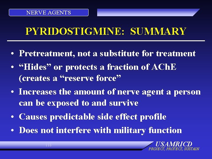 NERVE AGENTS PYRIDOSTIGMINE: SUMMARY • Pretreatment, not a substitute for treatment • “Hides” or