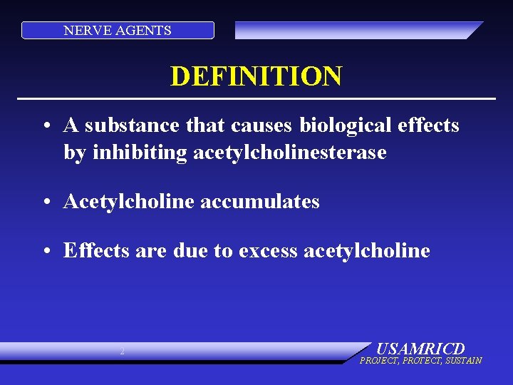 NERVE AGENTS DEFINITION • A substance that causes biological effects by inhibiting acetylcholinesterase •