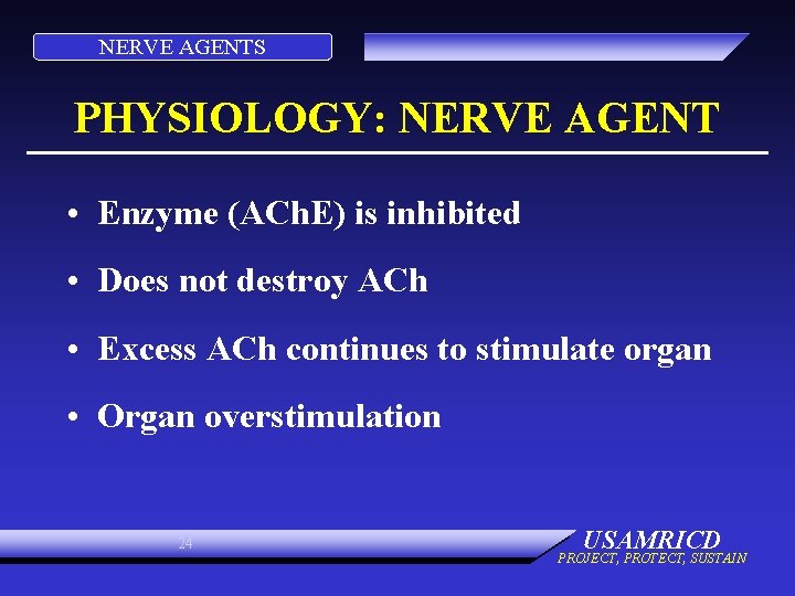 NERVE AGENTS PHYSIOLOGY: NERVE AGENT • Enzyme (ACh. E) is inhibited • Does not