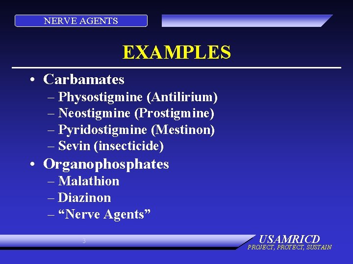 NERVE AGENTS EXAMPLES • Carbamates – Physostigmine (Antilirium) – Neostigmine (Prostigmine) – Pyridostigmine (Mestinon)
