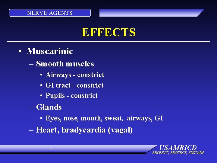 NERVE AGENTS EFFECTS • Muscarinic – Smooth muscles • Airways - constrict • GI