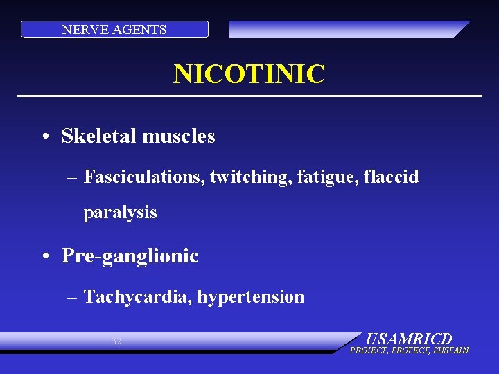 NERVE AGENTS NICOTINIC • Skeletal muscles – Fasciculations, twitching, fatigue, flaccid paralysis • Pre-ganglionic