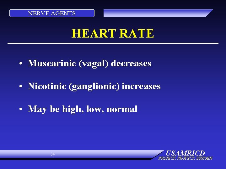 NERVE AGENTS HEART RATE • Muscarinic (vagal) decreases • Nicotinic (ganglionic) increases • May