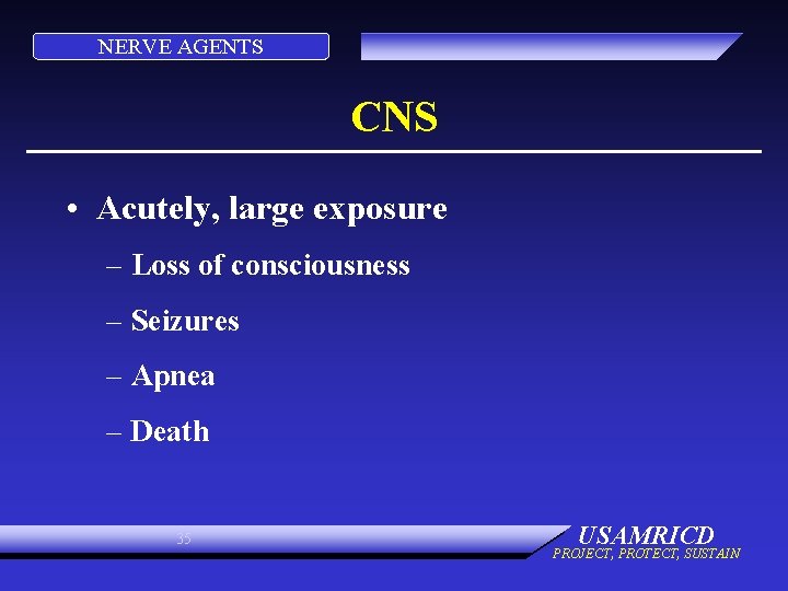 NERVE AGENTS CNS • Acutely, large exposure – Loss of consciousness – Seizures –