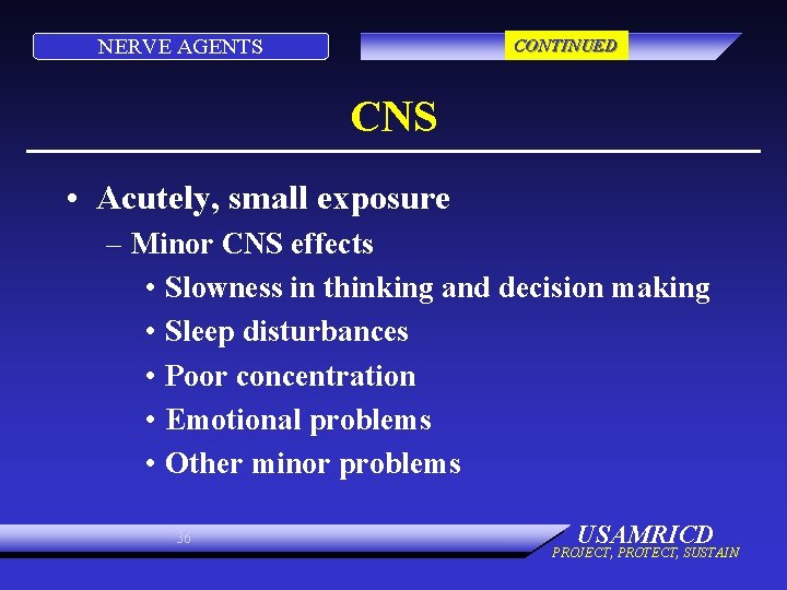 NERVE AGENTS CONTINUED CNS • Acutely, small exposure – Minor CNS effects • Slowness