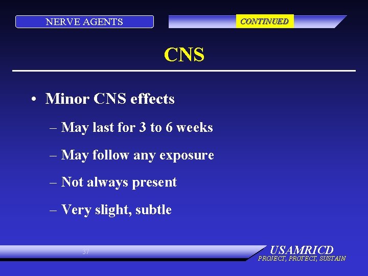 NERVE AGENTS CONTINUED CNS • Minor CNS effects – May last for 3 to