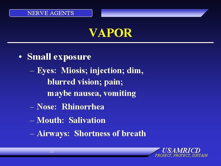 NERVE AGENTS VAPOR • Small exposure – Eyes: Miosis; injection; dim, blurred vision; pain;