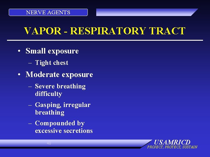 NERVE AGENTS VAPOR - RESPIRATORY TRACT • Small exposure – Tight chest • Moderate