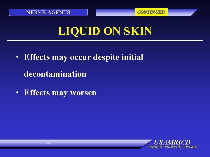 NERVE AGENTS CONTINUED LIQUID ON SKIN • Effects may occur despite initial decontamination •